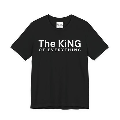 The King of Everything T-Shirt