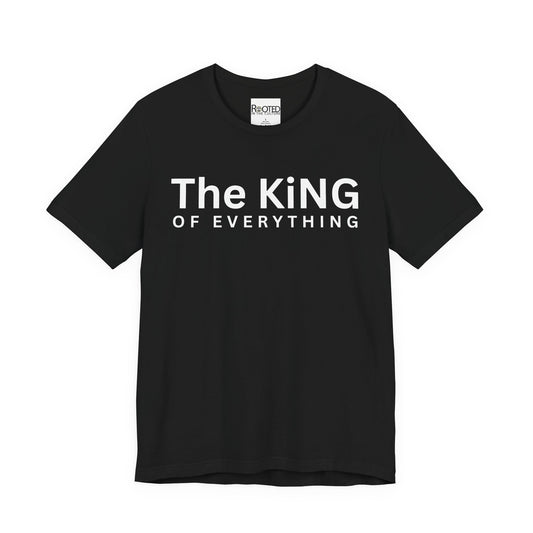 The King of Everything T-Shirt