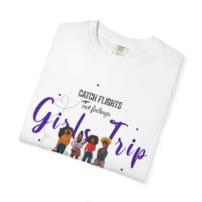 Girls Trip T-Shirt — "Catch Flights Not Feelings" Travel Tee